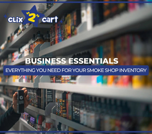 Business Essentials - Everything You Need For Your Smoke Shop Inventory